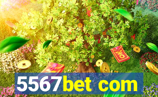 5567bet com